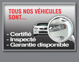 Tous nos véhicules sont certifiés, inspectés et une garantie est disponible Certifié, inspecté, garantie